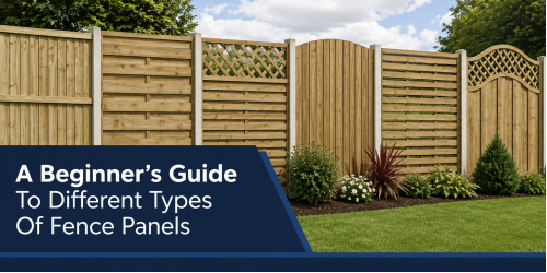 A Beginner’s Guide To Different Types Of Fence Panels